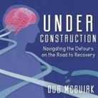 Dug McGuirk, Aaron Shedlock - Under Construction Lib/E: Navigating the Detours on the Road to Recovery (Audio book)