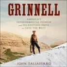 John Taliaferro, Joe Barrett - Grinnell: America's Environmental Pioneer and His Restless Drive to Save the West (Audio book)