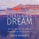 David Roberts, Robert Fass - Escalante's Dream Lib/E: On the Trail of the Spanish Discovery of the Southwest (Audio book)