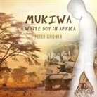 Peter Godwin, Peter Godwin - Mukiwa: A White Boy in Africa (Audio book)