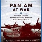 John H. Hill, Mark Cotta Vaz, Mike Chamberlain - Pan Am at War: How the Airline Secretly Helped America Fight World War II (Hörbuch)