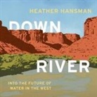Heather Hansman, Allyson Ryan - Downriver: Into the Future of Water in the West (Audio book)