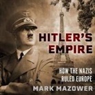 Mark Mazower, Michael Page - Hitler's Empire Lib/E: How the Nazis Ruled Europe (Audio book)