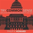 Philip K. Howard, Mike Chamberlain - Try Common Sense Lib/E: Replacing the Failed Ideologies of Right and Left (Hörbuch)