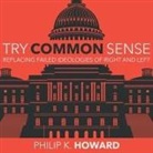 Philip K. Howard, Mike Chamberlain - Try Common Sense Lib/E: Replacing the Failed Ideologies of Right and Left (Livre audio)