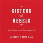 Jacquelyn Dowd Hall, Karen White - Sisters and Rebels Lib/E: A Struggle for the Soul of America (Audio book)