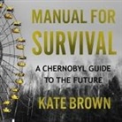 Kate Brown, Christina Delaine - Manual for Survival Lib/E: A Chernobyl Guide to the Future (Audio book)