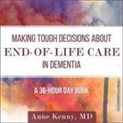 Anne Kenny, Randye Kaye - Making Tough Decisions about End-Of-Life Care in Dementia Lib/E: (A 36-Hour Day Book) (Audio book)