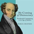 Mark R. Cheathem, Chris Andrew Ciulla - The Coming of Democracy Lib/E: Presidential Campaigning in the Age of Jackson (Audio book)