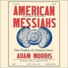 Adam Morris, Joel Richards - American Messiahs Lib/E: False Prophets of a Damned Nation (Audio book)
