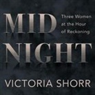 Victoria Shorr, Sarah Mollo-Christensen - Midnight: Three Women at the Hour of Reckoning (Audio book)