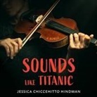 Jessica Chiccehitto Hindman, Elizabeth Wiley - Sounds Like Titanic Lib/E: A Memoir (Audio book)