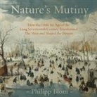 Philipp Blom, Jonathan Keeble - Nature's Mutiny: How the Little Ice Age of the Long Seventeenth Century Transformed the West and Shaped the Present (Hörbuch)
