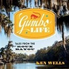 Ken Wells, P. J. Ochlan - Gumbo Life Lib/E: Tales from the Roux Bayou (Hörbuch)
