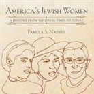 Pamela Nadell, Suzanne Toren - America's Jewish Women Lib/E: A History from Colonial Times to Today (Audio book)