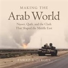 Fawaz A. Gerges, James Cameron Stewart - Making the Arab World Lib/E: Nasser, Qutb, and the Clash That Shaped the Middle East (Audio book)