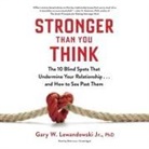 Gary W. Lewandowski, Mike Lenz - Stronger Than You Think Lib/E: The 10 Blind Spots That Undermine Your Relationship...and How to See Past Them (Audio book)