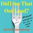 Kristin van Ogtrop, Kristin van Ogtrop - Did I Say That Out Loud? Lib/E: Midlife Indignities and How to Survive Them (Audio book)