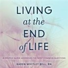 Karen Whitley Bell, rn, Nicol Zanzarella - Living at the End of Life Lib/E: A Hospice Nurse Addresses the Most Common Questions (Audio book)