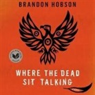 Brandon Hobson, Eric Michael Summerer - Where the Dead Sit Talking Lib/E (Audio book)