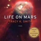 Tracy K. Smith, Tracy K. Smith - Life on Mars: Poems (Audio book)