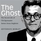 Jefferson Morley, John Pruden - The Ghost: The Secret Life of CIA Spymaster James Jesus Angleton (Audio book)