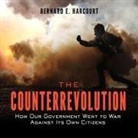 Bernard E. Harcourt, Stephen R. Thorne - The Counterrevolution: How Our Government Went to War Against Its Own Citizens (Audio book)