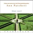 Ann Patchett, Ann Patchett - What Now? Lib/E (Hörbuch)