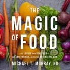 Nd, Chris Sorensen - The Magic of Food Lib/E: Live Longer and Healthier--And Lose Weight--With the Synergetic Diet (Audio book)