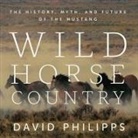 David Philipps, David Colacci - Wild Horse Country Lib/E: The History, Myth, and Future of the Mustang (Audio book)