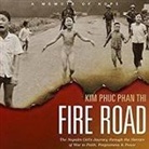 Kim Phuc Phan Thi, Emily Woo Zeller - Fire Road Lib/E: The Napalm Girl's Journey Through the Horrors of War to Faith, Forgiveness, and Peace (Audio book)