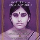 Mark Matousek, Sean Runnette - Mother of the Unseen World: The Mystery of Mother Meera (Audio book)