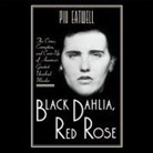 Piu Eatwell, Robertson Dean - Black Dahlia, Red Rose Lib/E: The Crime, Corruption, and Cover-Up of America's Greatest Unsolved Murder (Audio book)