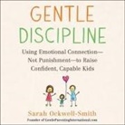 Sarah Ockwell-Smith, Mary Sarah - Gentle Discipline: Using Emotional Connection--Not Punishment--To Raise Confident, Capable Kids (Audio book)
