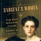 Donna M. Lucey, Elizabeth Wiley - Sargent's Women: Four Lives Behind the Canvas (Audiolibro)