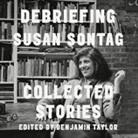 Susan Sontag, Coleen Marlo - Debriefing Lib/E: Collected Stories (Audio book)