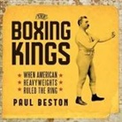 Paul Beston, Alexander Cendese - The Boxing Kings Lib/E: When American Heavyweights Ruled the Ring (Audiolibro)
