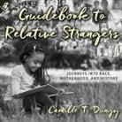 Camille T. Dungy, Allyson Johnson - Guidebook to Relative Strangers: Journeys Into Race, Motherhood, and History (Audio book)