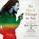 Roger Steffens, Roger Steffens - So Much Things to Say Lib/E: The Oral History of Bob Marley (Audio book)