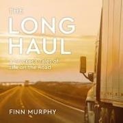 Finn Murphy, Danny Campbell - The Long Haul: A Trucker's Tales of Life on the Road