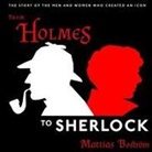 Mattias Boström - From Holmes to Sherlock: The Story of the Men and Women Who Created an Icon (Audio book)
