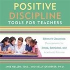 Kelly Gfroerer, Jane Nelsen, Virginia Wolf - Positive Discipline Tools for Teachers Lib/E: Effective Classroom Management for Social, Emotional, and Academic Success (Audio book)