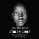 Wolfgang Bauer, Bahni Turpin - Stolen Girls Lib/E: Survivors of Boko Haram Tell Their Story (Audio book)