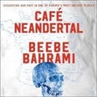 Beebe Bahrami, Kirsten Potter - Cafe Neandertal: Excavating Our Past in One of Europe's Most Ancient Places (Audio book)