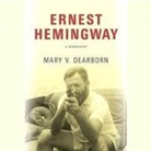 Mary V. Dearborn, Tanya Eby - Ernest Hemingway Lib/E: A Biography (Hörbuch)
