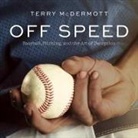 Terry McDermott, Joe Barrett - Off Speed Lib/E: Baseball, Pitching, and the Art of Deception (Audio book)