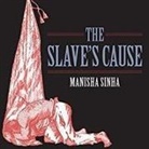 Manisha Sinha, Allyson Johnson - The Slave's Cause: A History of Abolition (Audio book)