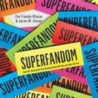 Zoe Fraade-Blanar, Aaron M. Glazer, Josh Bloomberg - Superfandom Lib/E: How Our Obsessions Are Changing What We Buy and Who We Are (Audio book)