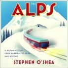 Stephen O'Shea, Robert Fass - The Alps: A Human History from Hannibal to Heidi and Beyond (Audio book)