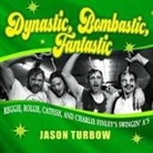 Jason Turbow, Jason Turbow - Dynastic, Bombastic, Fantastic Lib/E: Reggie, Rollie, Catfish, and Charlie Finley's Swingin' A's (Audio book)